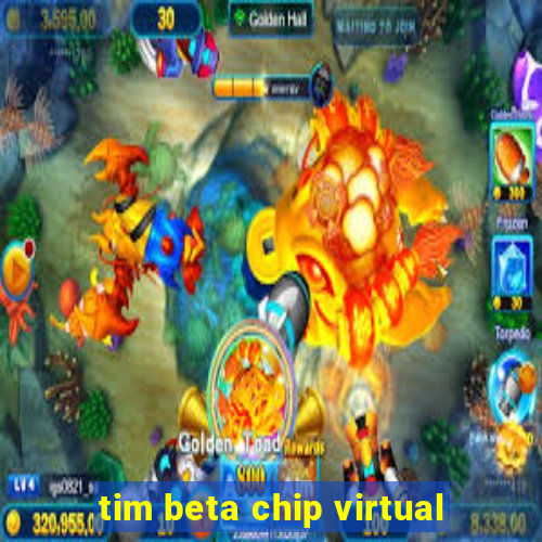 tim beta chip virtual